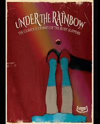 Under The Rainbow: The Curious Crimes Of The Ruby Slippers  poster